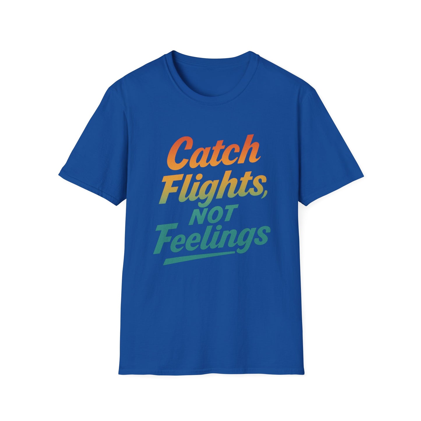 Catch flights not feelings